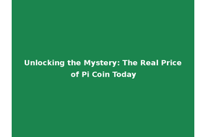 Unlocking the Mystery: The Real Price of Pi Coin Today