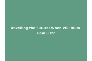 Unveiling the Future: When Will Blum Coin List?