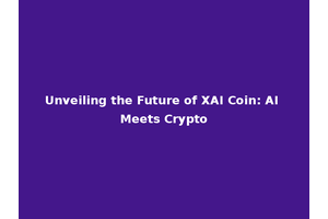 Unveiling the Future of XAI Coin: AI Meets Crypto