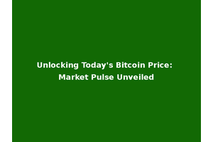 Unlocking Today's Bitcoin Price: Market Pulse Unveiled