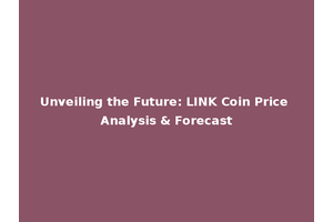 Unveiling the Future: LINK Coin Price Analysis & Forecast