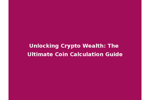 Unlocking Crypto Wealth: The Ultimate Coin Calculation Guide