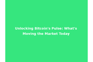 Unlocking Bitcoin's Pulse: What's Moving the Market Today