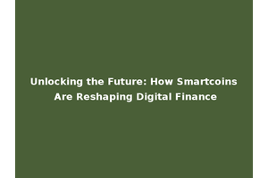 Unlocking the Future: How Smartcoins Are Reshaping Digital Finance