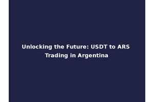 Unlocking the Future: USDT to ARS Trading in Argentina
