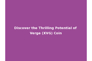 Discover the Thrilling Potential of Verge (XVG) Coin