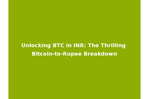Unlocking BTC in INR: The Thrilling Bitcoin-to-Rupee Breakdown
