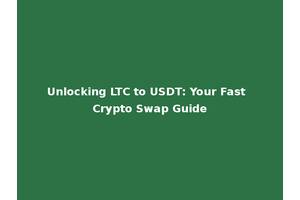 Unlocking LTC to USDT: Your Fast Crypto Swap Guide