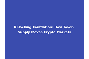 Unlocking Coinflation: How Token Supply Moves Crypto Markets