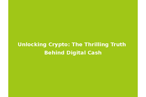 Unlocking Crypto: The Thrilling Truth Behind Digital Cash