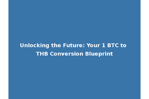 Unlocking the Future: Your 1 BTC to THB Conversion Blueprint