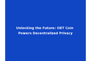 Unlocking the Future: OXT Coin Powers Decentralized Privacy