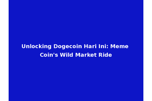 Unlocking Dogecoin Hari Ini: Meme Coin's Wild Market Ride
