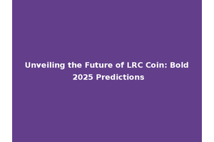 Unveiling the Future of LRC Coin: Bold 2025 Predictions