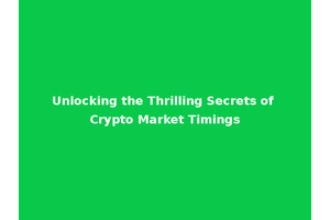 Unlocking the Thrilling Secrets of Crypto Market Timings