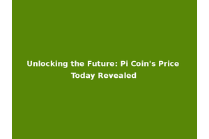 Unlocking the Future: Pi Coin's Price Today Revealed