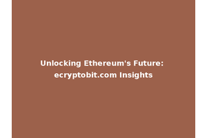 Unlocking Ethereum's Future: ecryptobit.com Insights