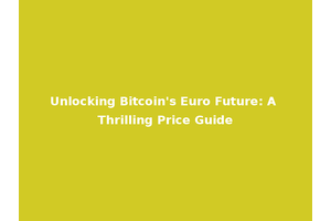 Unlocking Bitcoin's Euro Future: A Thrilling Price Guide