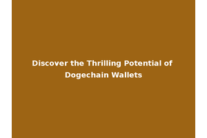 Discover the Thrilling Potential of Dogechain Wallets