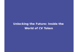 Unlocking the Future: Inside the World of CV Token