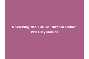 Unlocking the Future: Bitcoin Dollar Price Dynamics