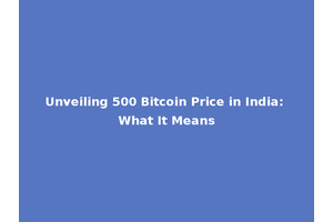 Unveiling 500 Bitcoin Price in India: What It Means