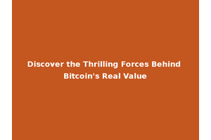 Discover the Thrilling Forces Behind Bitcoin's Real Value