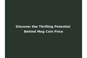 Discover the Thrilling Potential Behind Mog Coin Price