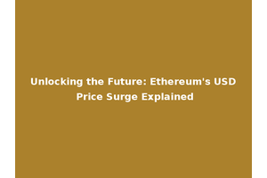 Unlocking the Future: Ethereum's USD Price Surge Explained