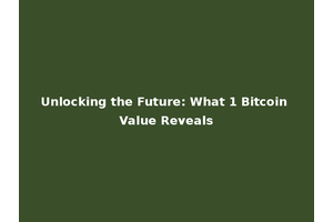 Unlocking the Future: What 1 Bitcoin Value Reveals