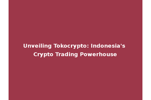 Unveiling Tokocrypto: Indonesia's Crypto Trading Powerhouse