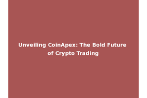 Unveiling CoinApex: The Bold Future of Crypto Trading