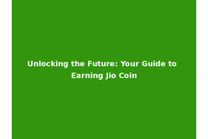 Unlocking the Future: Your Guide to Earning Jio Coin