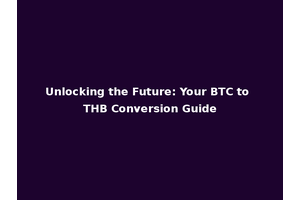Unlocking the Future: Your BTC to THB Conversion Guide