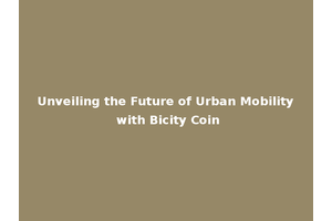 Unveiling the Future of Urban Mobility with Bicity Coin