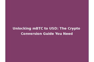 Unlocking mBTC to USD: The Crypto Conversion Guide You Need