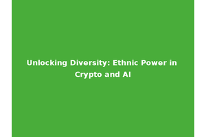 Unlocking Diversity: Ethnic Power in Crypto and AI