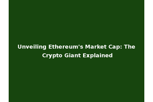Unveiling Ethereum's Market Cap: The Crypto Giant Explained