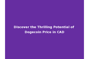Discover the Thrilling Potential of Dogecoin Price in CAD