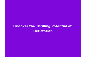 Discover the Thrilling Potential of Defistation