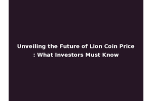 Unveiling the Future of Lion Coin Price: What Investors Must Know