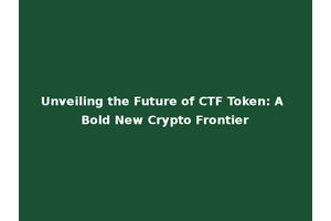 Unveiling the Future of CTF Token: A Bold New Crypto Frontier