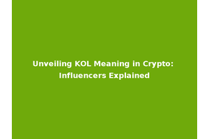 Unveiling KOL Meaning in Crypto: Influencers Explained
