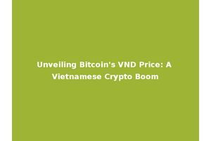 Unveiling Bitcoin's VND Price: A Vietnamese Crypto Boom