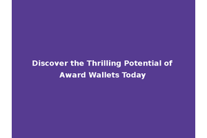 Discover the Thrilling Potential of Award Wallets Today