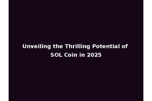 Unveiling the Thrilling Potential of SOL Coin in 2025