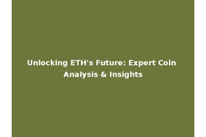Unlocking ETH's Future: Expert Coin Analysis & Insights