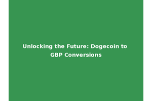Unlocking the Future: Dogecoin to GBP Conversions