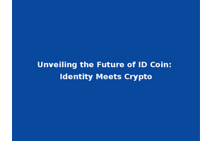 Unveiling the Future of ID Coin: Identity Meets Crypto
