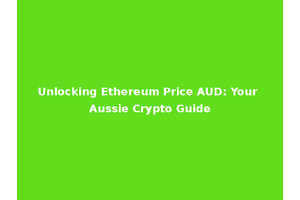 Unlocking Ethereum Price AUD: Your Aussie Crypto Guide